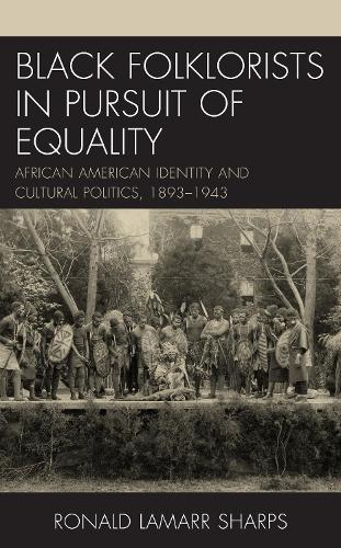 Бумажная книга «Black Folklorists in Pursuit of Equality: African American Identity and Cultural Politics, 1893–1943», автор Рональд ЛаМарр Шарпс - фото №1