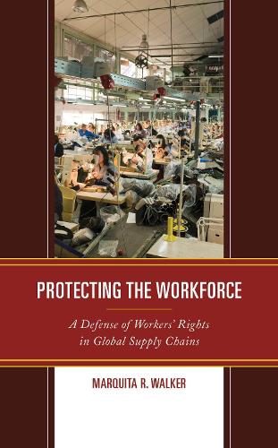 Бумажная книга «Protecting the Workforce: A Defense of Workers’ Rights in Global Supply Chains», автор Маркита Р. Уокер - фото №1