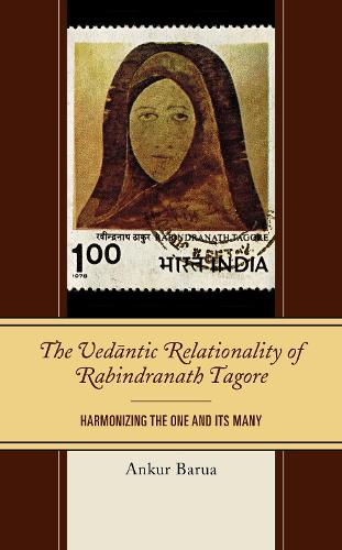 Паперова книга «The Vedantic Relationality of Rabindranath Tagore: Harmonizing the One and Its Many», автор Анкур Баруа - фото №1