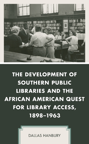 Бумажная книга «The Development of Southern Public Libraries and the African American Quest for Library Access, 1898–1963», автор Даллас Хэнбери - фото №1