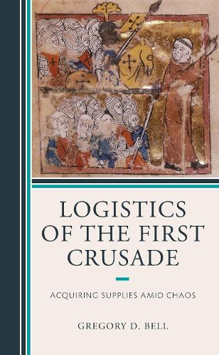 Паперова книга «Logistics of the First Crusade: Acquiring Supplies Amid Chaos», автор Грегорі Д. Белл - фото №1