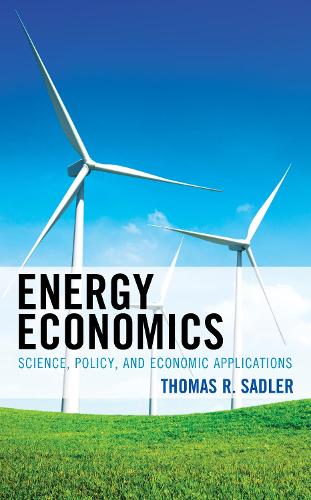 Бумажная книга «Energy Economics: Science, Policy, and Economic Applications», автор Томас Р. Сэдлер - фото №1