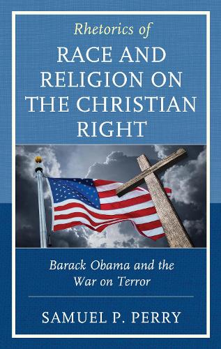Бумажная книга «Rhetorics of Race and Religion on the Christian Right: Barack Obama and the War on Terror», автор Сэмюэл П. Перри - фото №1