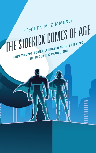 Бумажная книга «The Sidekick Comes of Age: How Young Adult Literature is Shifting the Sidekick Paradigm», автор Стивен М. Зиммерли - фото №1