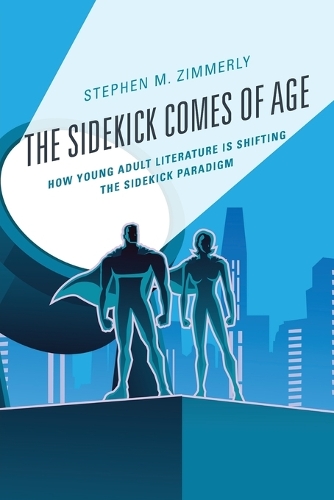 Бумажная книга «The Sidekick Comes of Age: How Young Adult Literature is Shifting the Sidekick Paradigm», автор Стивен М. Зиммерли - фото №1