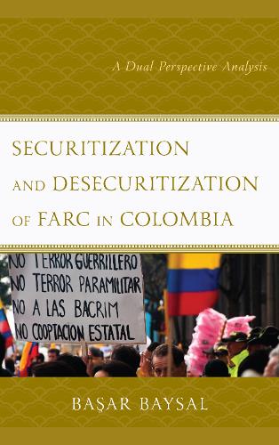 Бумажная книга «Securitization and Desecuritization of FARC in Colombia: A Dual Perspective Analysis», автор Басар Байсал - фото №1