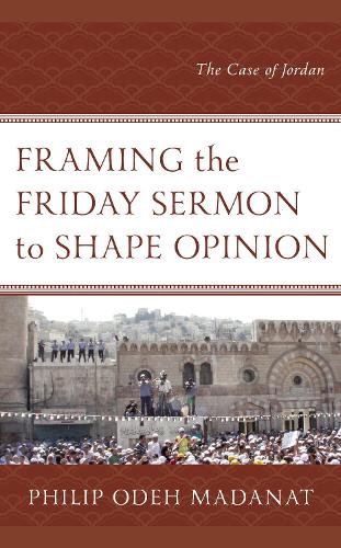 Бумажная книга «Framing the Friday Sermon to Shape Opinion: The Case of Jordan», автор Филипп Одех Маданат - фото №1