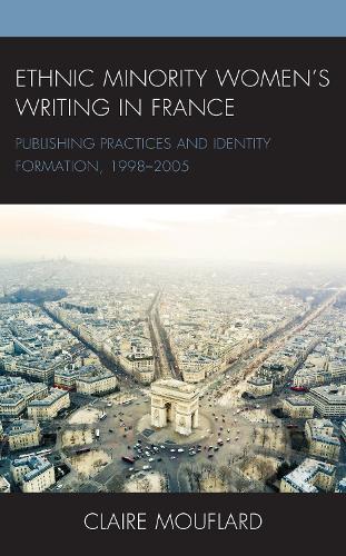 Бумажная книга «Ethnic Minority Women’s Writing in France: Publishing Practices and Identity Formation, 1998–2005», автор Клэр Муфлар - фото №1