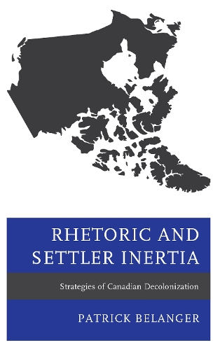 Паперова книга «Rhetoric and Settler Inertia: Strategies of Canadian Decolonization», автор Патрік Беланже - фото №1