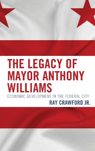 Бумажная книга «The Legacy of Mayor Anthony Williams: Economic Development in the Federal City», автор Рэй Кроуфорд - фото №1