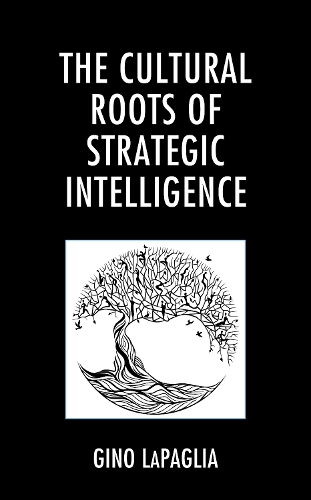 Бумажная книга «The Cultural Roots of Strategic Intelligence», автор Джино ЛаПалья - фото №1