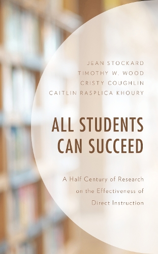 Паперова книга «All Students Can Succeed: A Half Century of Research on the Effectiveness of Direct Instruction», авторів Кейтлін Распліка Хурі, Крісті Кофлін, Жан Стокард, Тімоті В. Вуд - фото №1