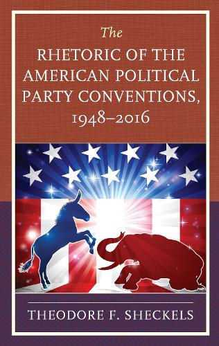 Бумажная книга «The Rhetoric of the American Political Party Conventions, 1948-2016», автор Теодор Ф. Шекельс - фото №1