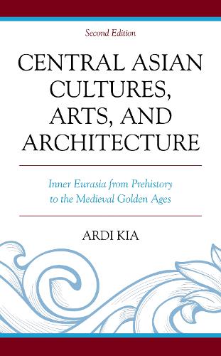 Бумажная книга «Central Asian Cultures, Arts, and Architecture: Inner Eurasia from Prehistory to the Medieval Golden Ages», автор Арди Киа - фото №1