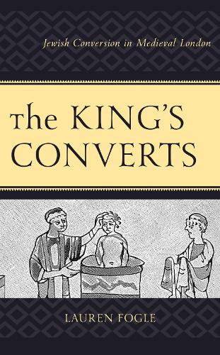 Бумажная книга «The King's Converts: Jewish Conversion in Medieval London», автор Лорен Фогл - фото №1