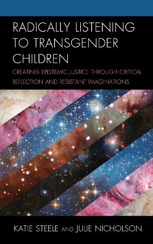Бумажная книга «Radically Listening to Transgender Children: Creating Epistemic Justice through Critical Reflection and Resistant Imaginations», авторов Джули Николсон, Кэти Стил - фото №1