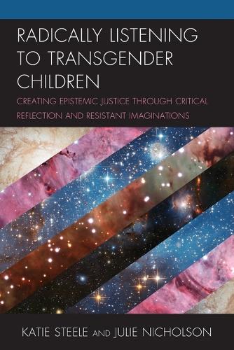 Бумажная книга «Radically Listening to Transgender Children: Creating Epistemic Justice through Critical Reflection and Resistant Imaginations», авторов Джули Николсон, Кэти Стил - фото №1