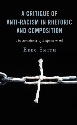 Бумажная книга «A Critique of Anti-racism in Rhetoric and Composition: The Semblance of Empowerment», автор Эрек Смит - фото №1