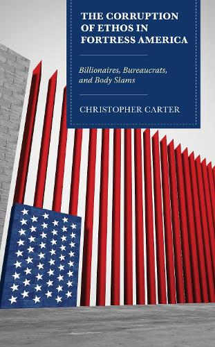 Бумажная книга «The Corruption of Ethos in Fortress America: Billionaires, Bureaucrats, and Body Slams», автор Кристофер Картер - фото №1