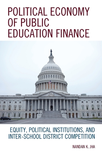 Бумажная книга «Political Economy of Public Education Finance: Equity, Political Institutions, and Inter-School District Competition», автор Нандан К Джа - фото №1