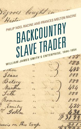 Бумажная книга «Backcountry Slave Trader: William James Smith's Enterprise, 1844–1854», авторов Фрэнсис Мелтон Расин, Филип Ноэль Расин - фото №1