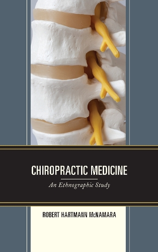 Бумажная книга «Chiropractic Medicine: An Ethnographic Study», автор Роберт Хартманн Макнамара - фото №1