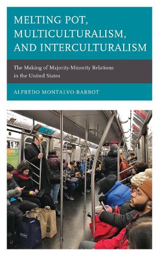 Бумажная книга «Melting Pot, Multiculturalism, and Interculturalism: The Making of Majority-Minority Relations in the United States», автор Альфредо Монтальво-Барбот - фото №1