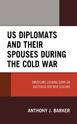 Бумажная книга «US Diplomats and Their Spouses during the Cold War: Americans Looking down on Australia and New Zealand», автор Энтони Дж. Баркер - фото №1