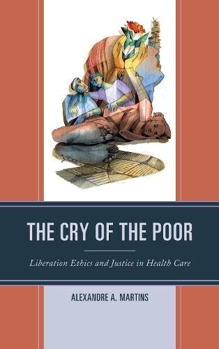 Бумажная книга «The Cry of the Poor: Liberation Ethics and Justice in Health Care», автор Александр А. Мартинс - фото №1