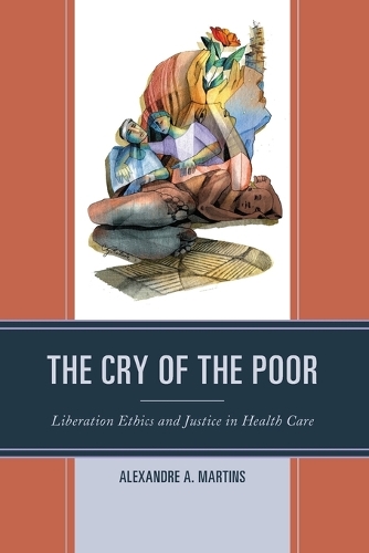 Бумажная книга «The Cry of the Poor: Liberation Ethics and Justice in Health Care», автор Александр А. Мартинс - фото №1