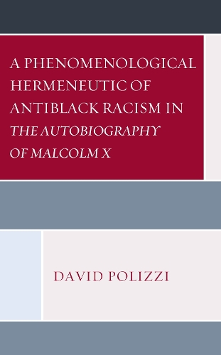 Бумажная книга «A Phenomenological Hermeneutic of Antiblack Racism in The Autobiography of Malcolm X», автор Дэвид Полицци - фото №1