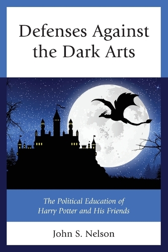 Бумажная книга «Defenses Against the Dark Arts: The Political Education of Harry Potter and His Friends», автор Джон С. Нельсон - фото №1