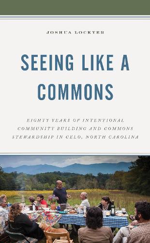 Бумажная книга «Seeing Like a Commons: Eighty Years of Intentional Community Building and Commons Stewardship in Celo, North Carolina», автор Джошуа Локьер - фото №1