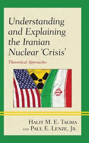 Паперова книга «Understanding and Explaining the Iranian Nuclear 'Crisis': Theoretical Approaches», авторів Халіт М. Е. Тагма, Пол Е. Лензе-молодший - фото №1