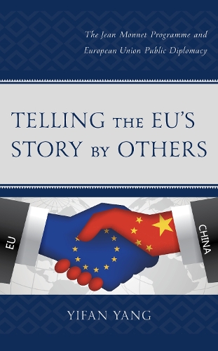 Бумажная книга «Telling the EU’s Story by Others: The Jean Monnet Programme and European Union Public Diplomacy», автор Ифань Ян - фото №1