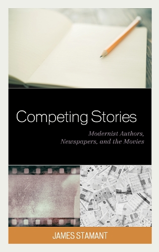 Бумажная книга «Competing Stories: Modernist Authors, Newspapers, and the Movies», автор Джеймс Стамант - фото №1