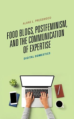 Бумажная книга «Food Blogs, Postfeminism, and the Communication of Expertise: Digital Domestics», автор Алейн Л. Прессвуд - фото №1