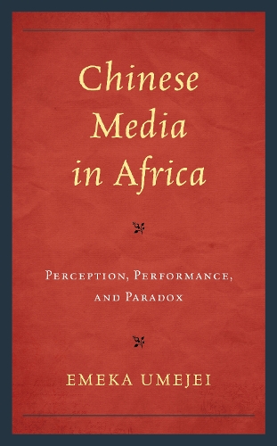 Бумажная книга «Chinese Media in Africa: Perception, Performance, and Paradox», автор Эмека Умеджей - фото №1
