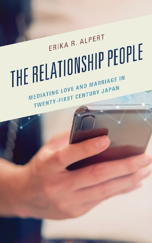Паперова книга «The Relationship People: Mediating Love and Marriage in Twenty-First Century Japan», автор Еріка Р. Альперт - фото №1