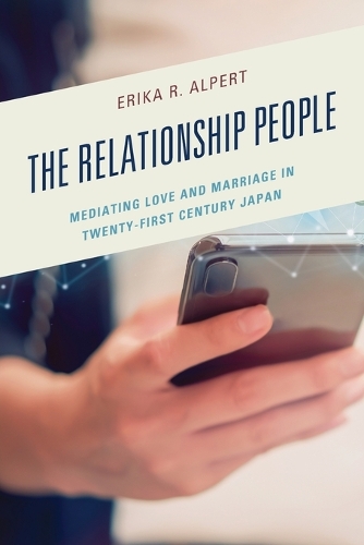 Паперова книга «The Relationship People: Mediating Love and Marriage in Twenty-First Century Japan», автор Еріка Р. Альперт - фото №1