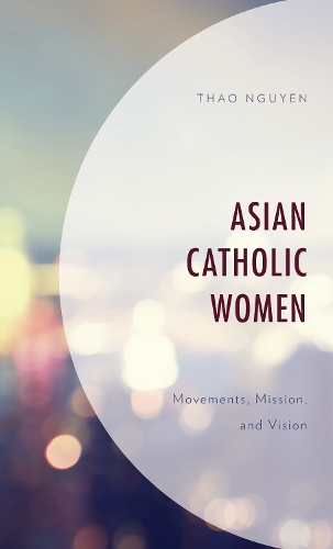 Паперова книга «Asian Catholic Women: Movements, Mission, and Vision», автор Тао Нгуєн - фото №1