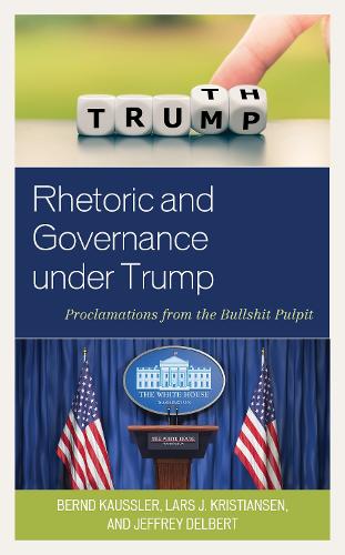 Бумажная книга «Rhetoric and Governance under Trump: Proclamations from the Bullshit Pulpit», авторов Бернд Каусслер, Джеффри Делберт, Ларс Дж. Кристиансен - фото №1