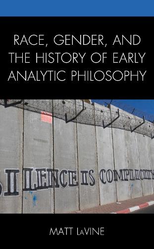 Бумажная книга «Race, Gender, and the History of Early Analytic Philosophy», автор Мэтт ЛаВайн - фото №1