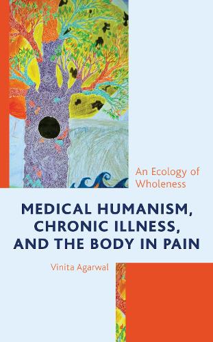 Бумажная книга «Medical Humanism, Chronic Illness, and the Body in Pain: An Ecology of Wholeness», автор Винита Агарвал - фото №1