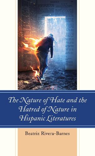 Бумажная книга «The Nature of Hate and the Hatred of Nature in Hispanic Literatures», автор Беатрис Ривера-Барнс - фото №1
