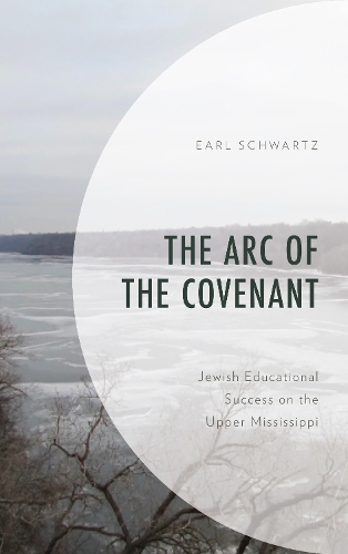 Бумажная книга «The Arc of the Covenant: Jewish Educational Success on the Upper Mississippi», автор Эрл Шварц - фото №1