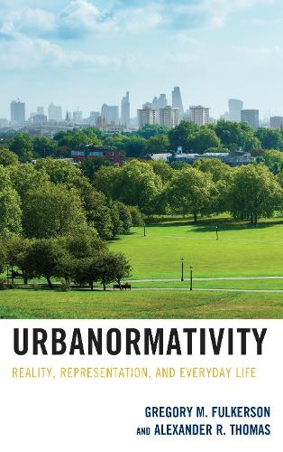 Бумажная книга «Urbanormativity: Reality, Representation, and Everyday Life», авторов Александр Р. Томас, Грегори М. Фулкерсон - фото №1