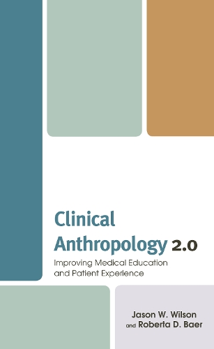 Паперова книга «Clinical Anthropology 2.0: Improving Medical Education and Patient Experience», авторів Джейсон В. Вілсон, Роберта Д. Баєр - фото №1