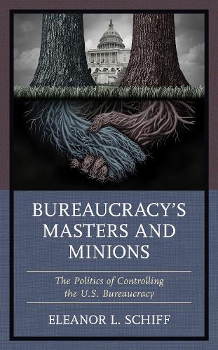 Бумажная книга «Bureaucracy’s Masters and Minions: The Politics of Controlling the U.S. Bureaucracy», автор Элеонора Л. Шифф - фото №1