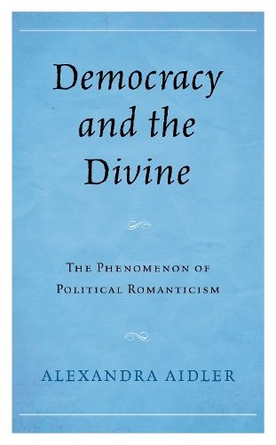 Бумажная книга «Democracy and the Divine: The Phenomenon of Political Romanticism», автор Александра Эйдлер - фото №1